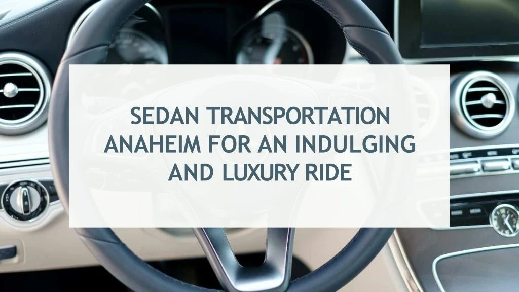 sedan transportation anaheim for an indulging and luxury ride