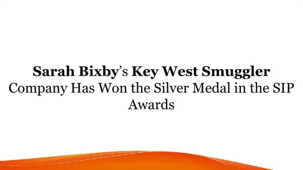 Sarah Bixbyâ€™s Key West Smuggler Company Has Won the Silver Medal in the SIP Awards