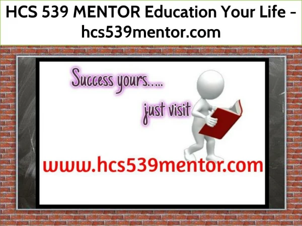 HCS 539 MENTOR Education Your Life / hcs539mentor.com