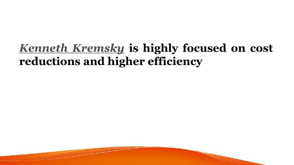 kenneth kremsky is highly focused on cost