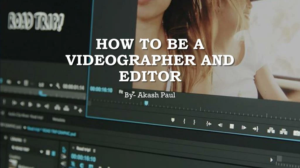 how to be a videographer and editor