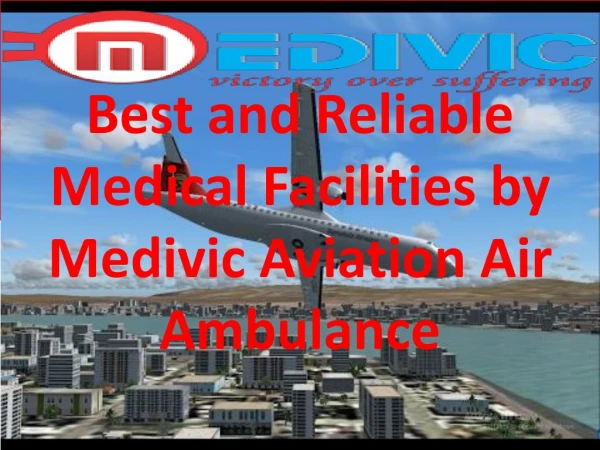 Best and Reliable Medical Facilities by Medivic Aviation Air Ambulance service in Bagdogra