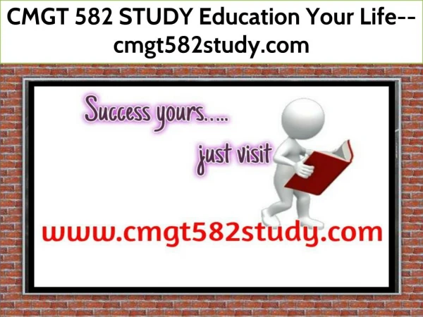 CMGT 582 STUDY Education Your Life--cmgt582study.com