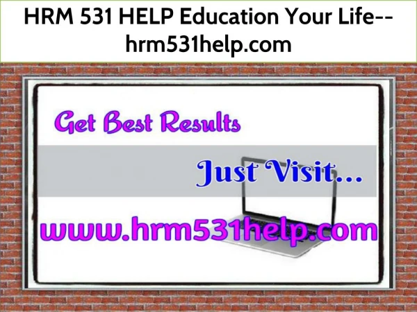 HRM 531 HELP Education Your Life--hrm531help.com