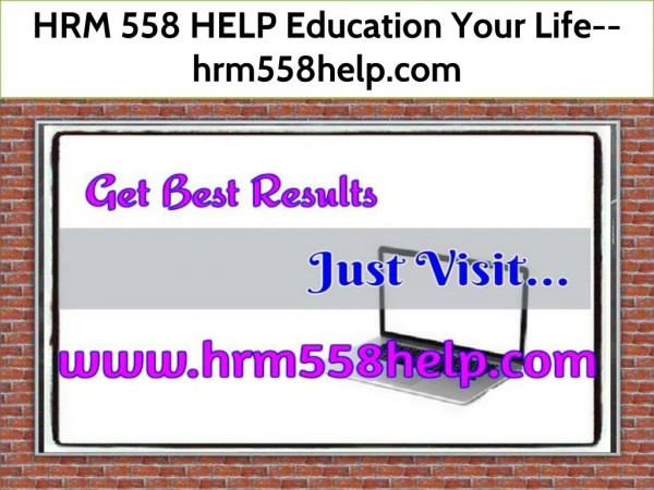 HRM 558 HELP Education Your Life--hrm558help.com