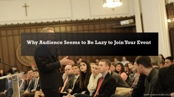 Why Audience Seems to Be Lazy to Join Your Event