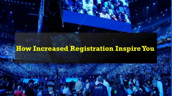 How Increased Registration Inspire You