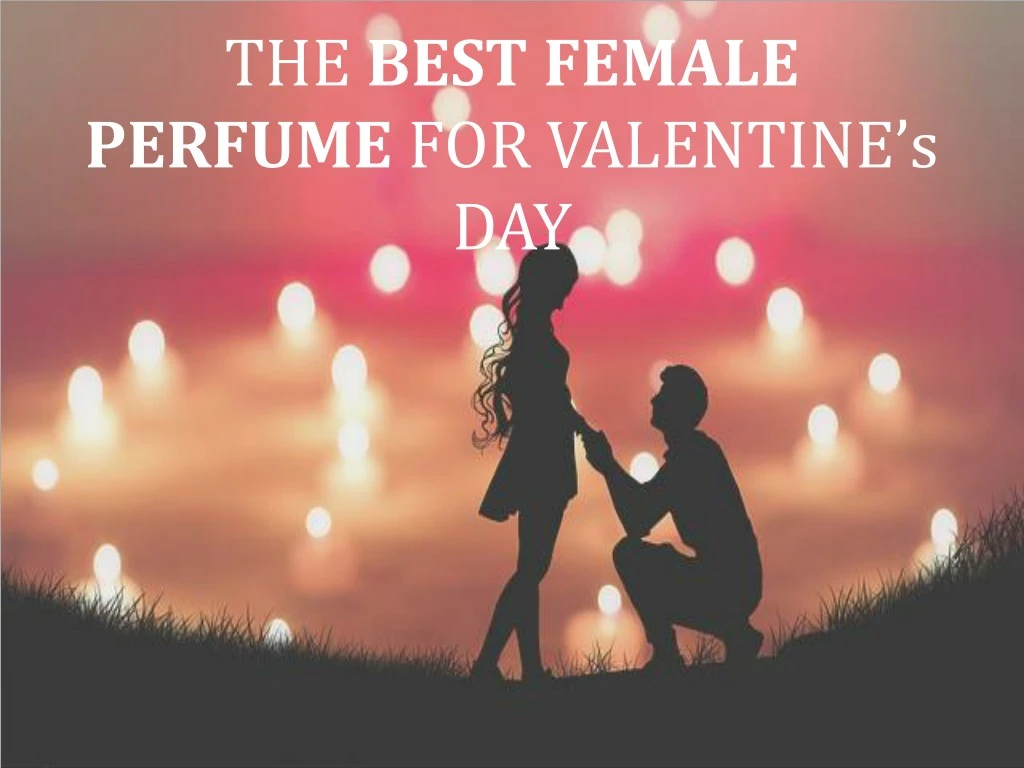 the best female perfume for valentine s day