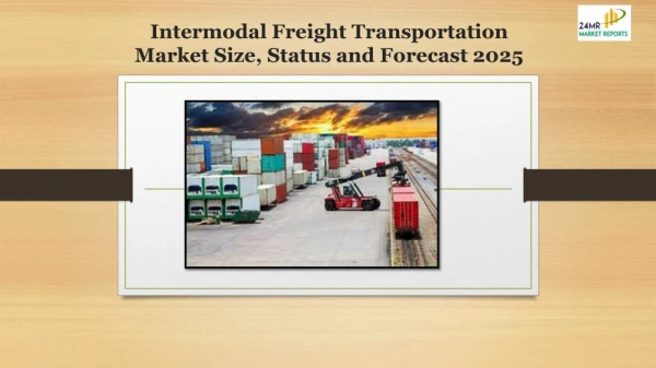 Intermodal Freight Transportation Market Size, Status and Forecast 2025