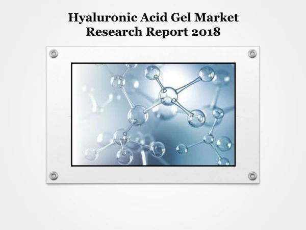 Global Hyaluronic Acid Gel Market Research Report 2018