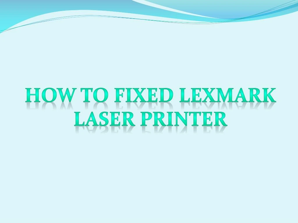 how to fixed lexmark laser printer