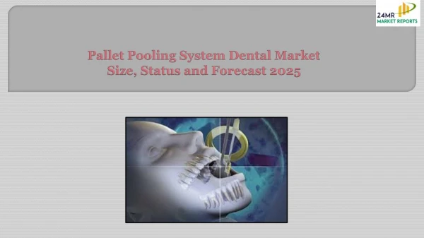 Global Pallet Pooling System Dental Market Size, Status and Forecast 2025