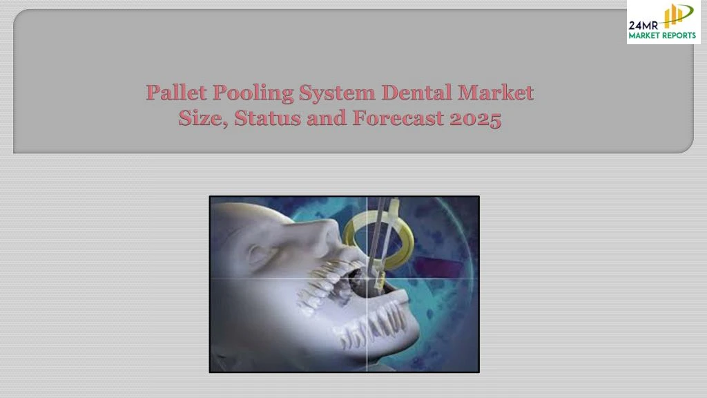 pallet pooling system dental market size status and forecast 2025