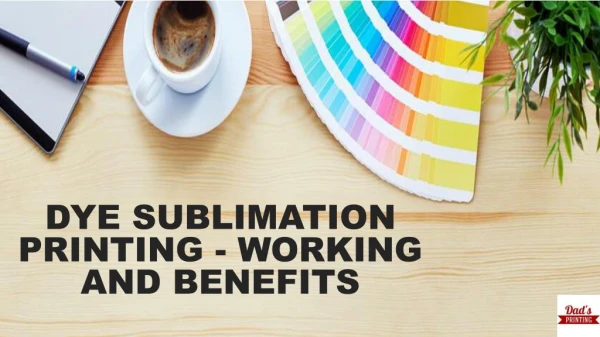 Dye Sublimation Printing - Working And Benefits