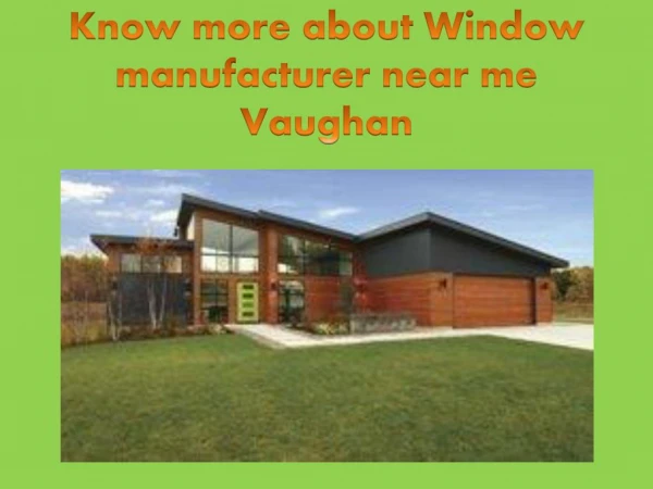 Know more about Window manufacturer near me Vaughan
