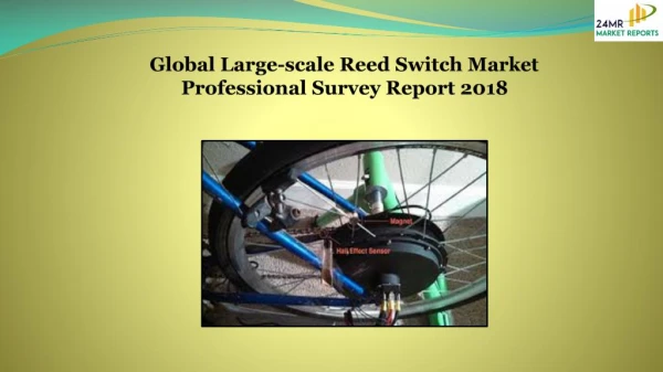 Global Large-scale Reed Switch Market Professional Survey Report 2018