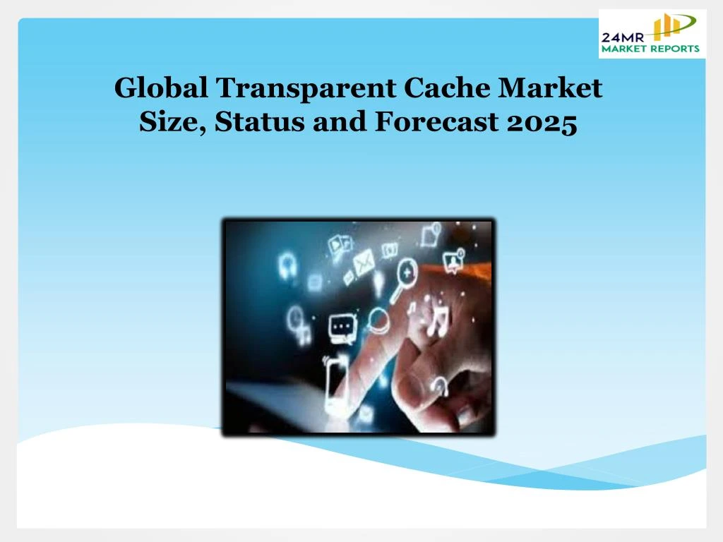 global transparent cache market size status