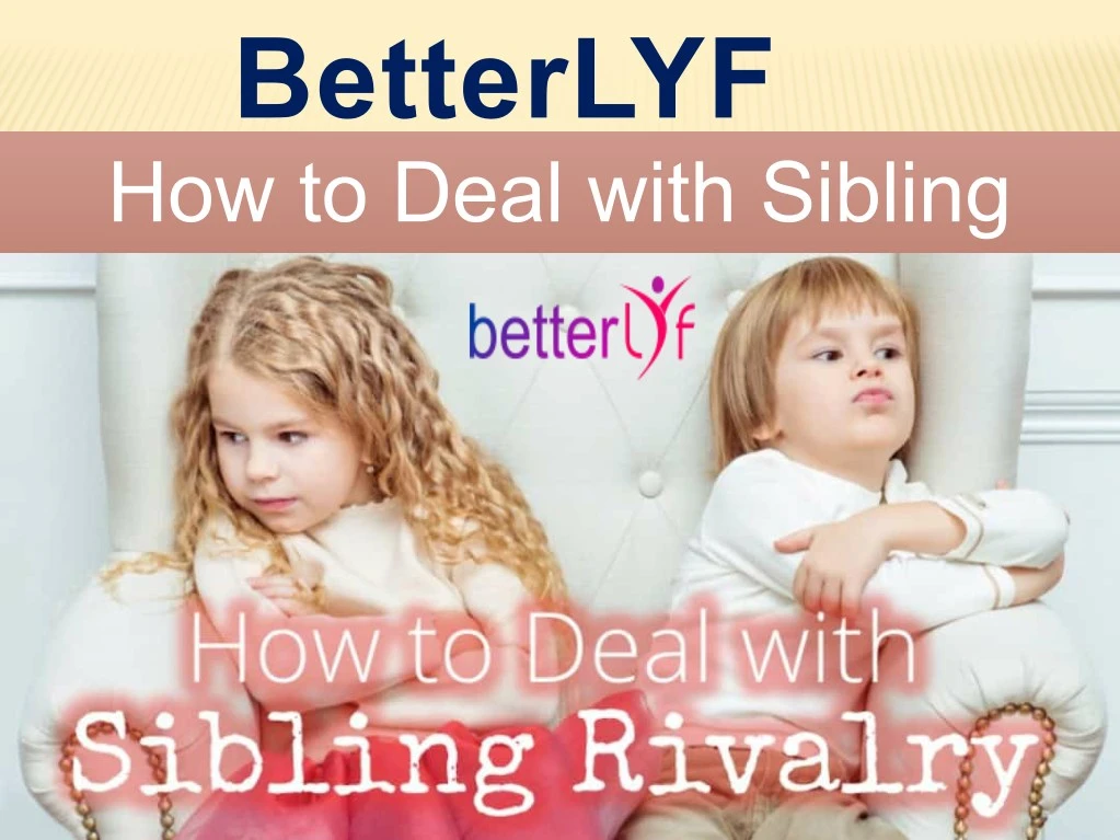 betterlyf how to deal with sibling rivalry rivalry