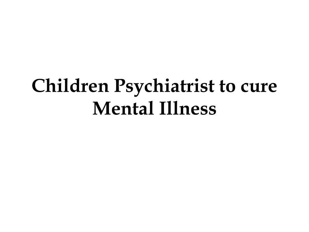 children psychiatrist to cure mental illness