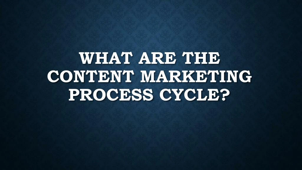 what are the content marketing process cycle