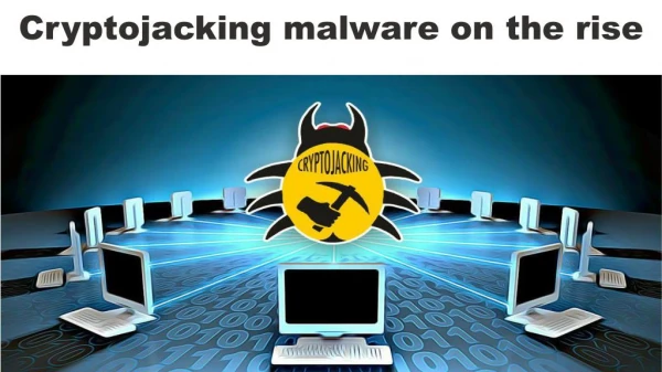 Crypto jacking Malware On The Rise