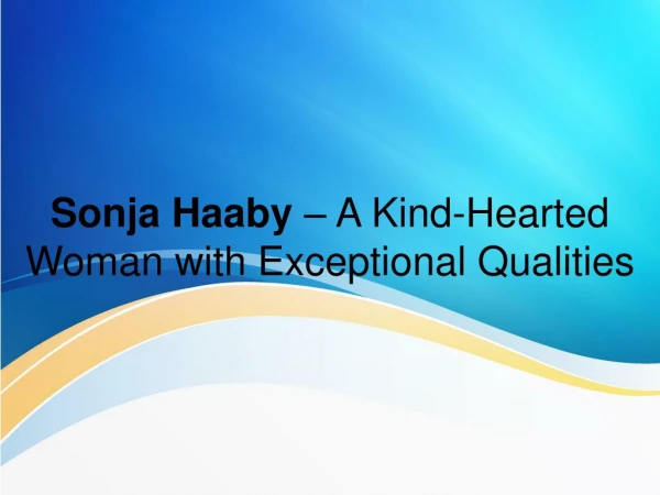 Sonja Haaby â€“ A Kind-Hearted Woman with Exceptional Qualities