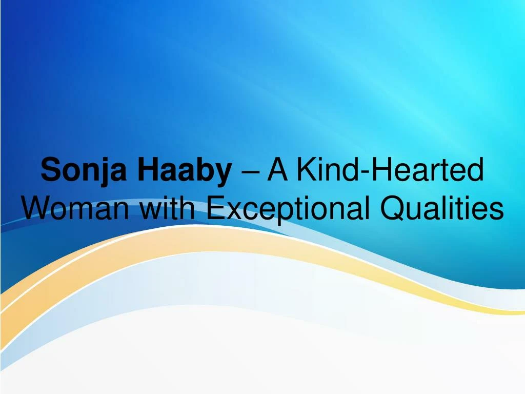 sonja haaby a kind hearted woman with exceptional