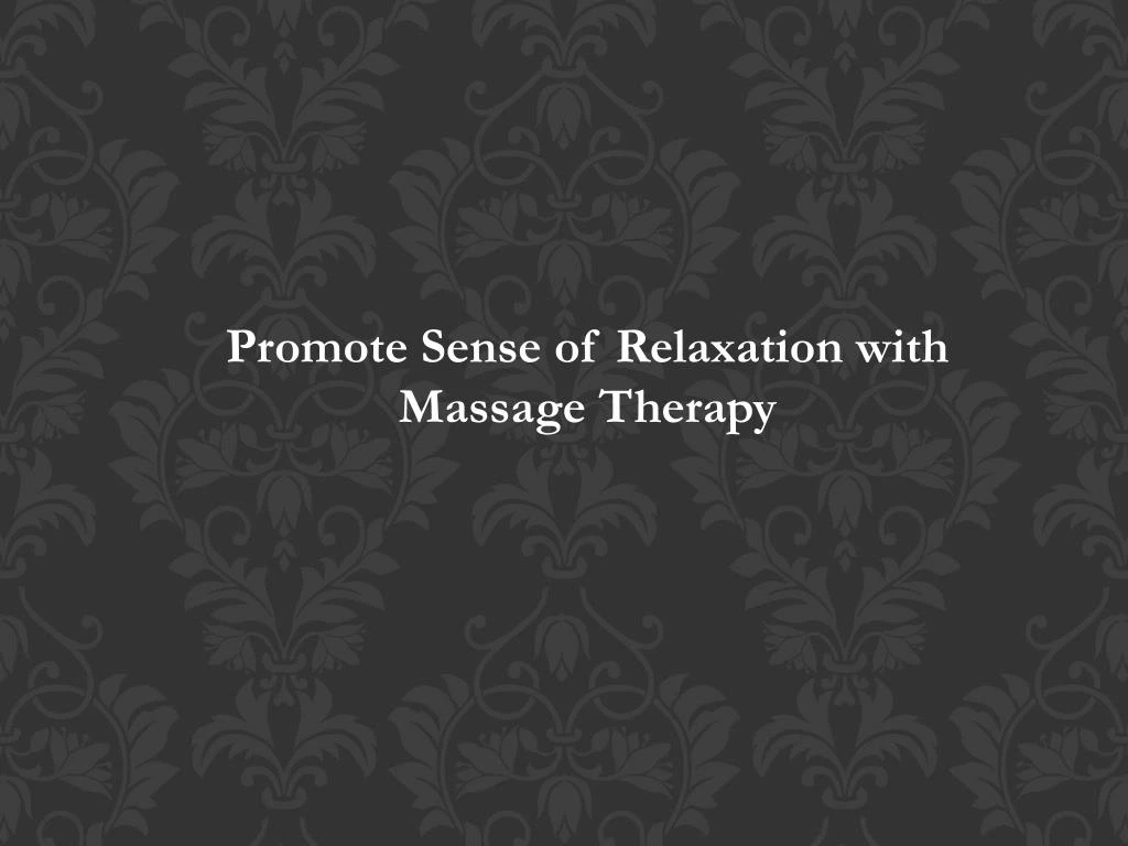 promote sense of relaxation with massage therapy