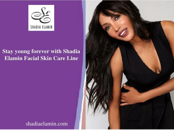 Stay young forever with Shadia Elamin Facial Skin Care Line