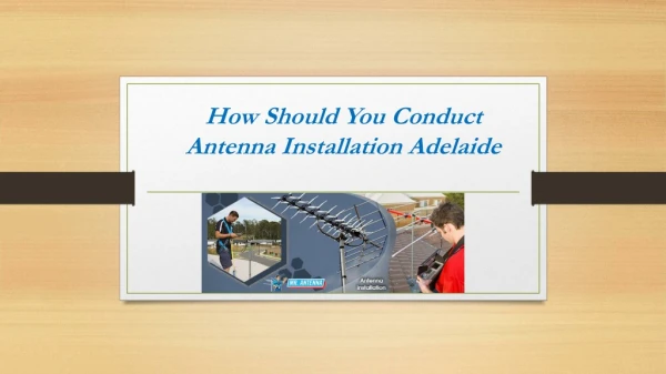 How should you conduct antenna installation Adelaide