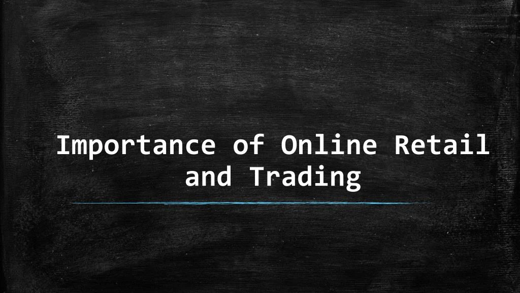 importance of online retail and trading
