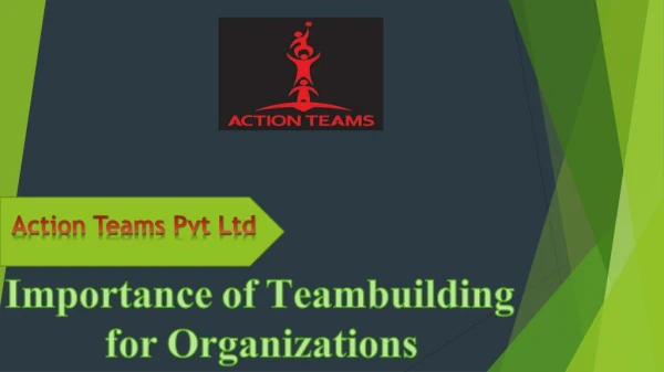 Importance of Teambuilding for Organizations