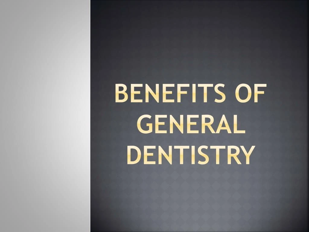 benefits of general dentistry