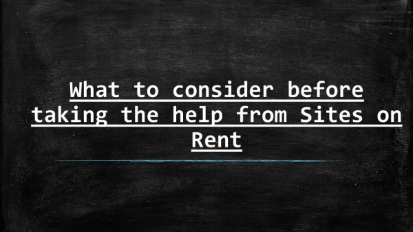 consider Following Points before taking the help from Sites on Rent