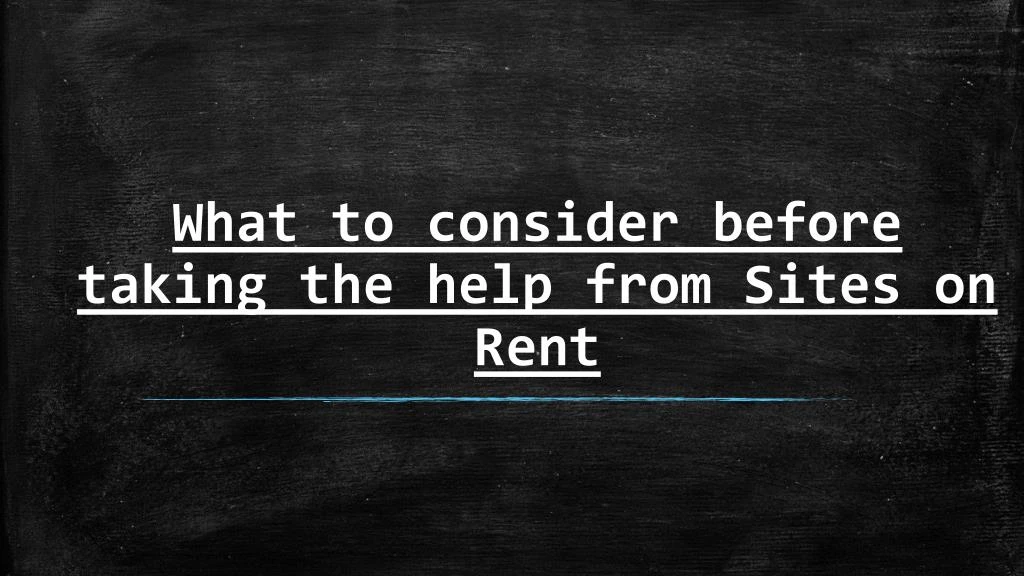 what to consider before taking the help from sites on rent