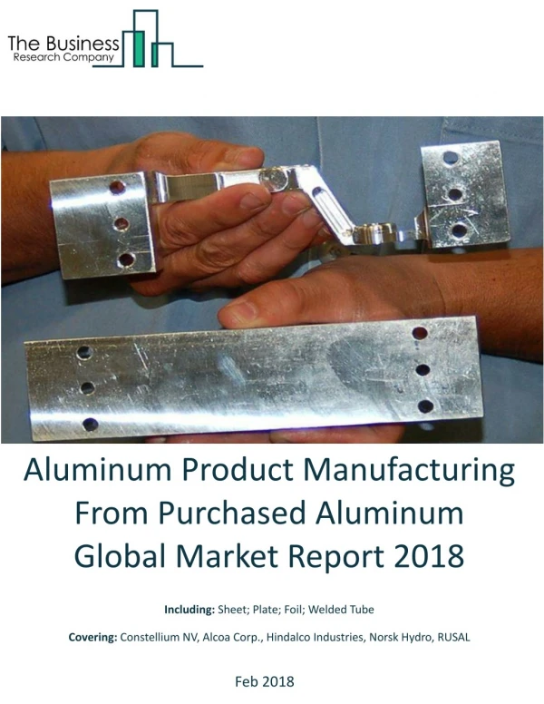 Aluminum Product Manufacturing From Purchased Aluminum Global Market Report 2018