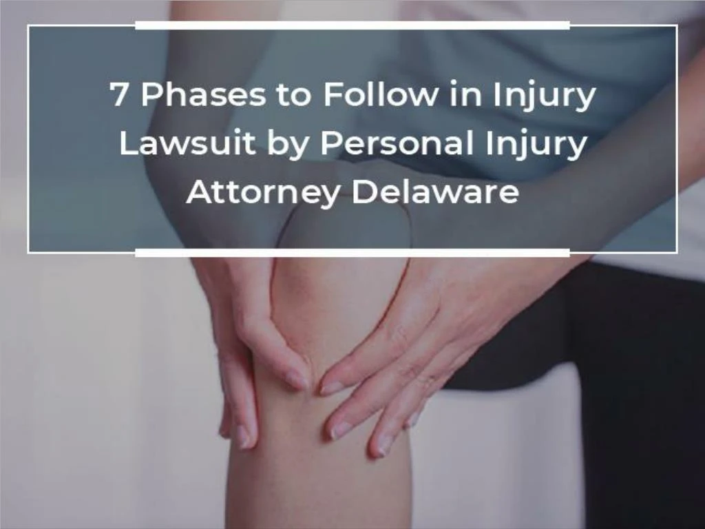 7 phases to follow in injury lawsuit by personal injury attorney delaware