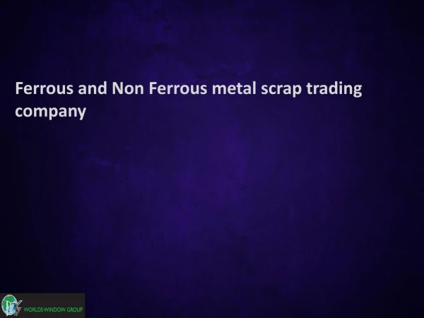 Ferrous and Non Ferrous metal scrap trading company