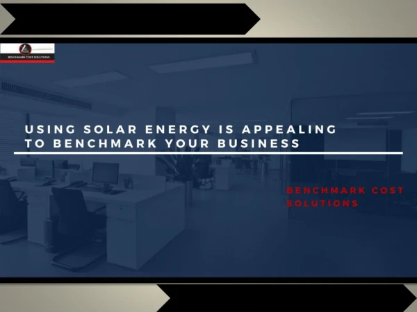 Using Solar Energy is Appealing to Benchmark Your Business