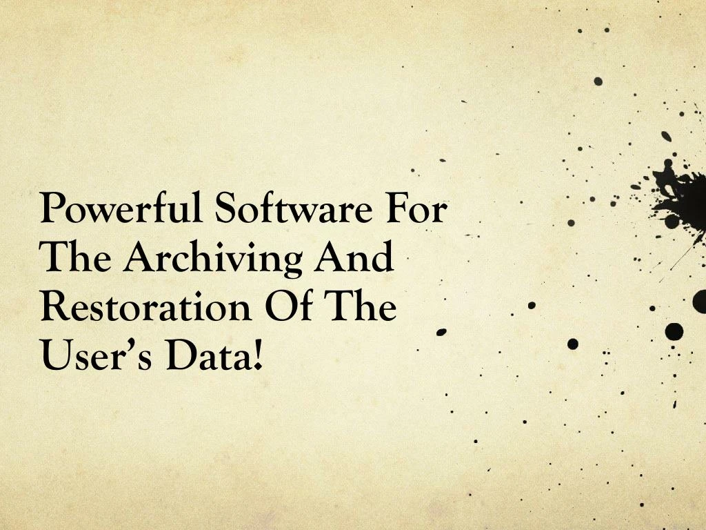 powerful software for the archiving and restoration of the user s data