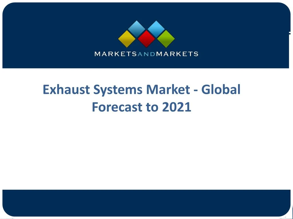 exhaust systems market global forecast to 2021