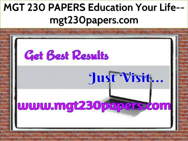 MGT 230 PAPERS Education Your Life--mgt230papers.com