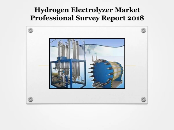 Hydrogen Electrolyzer Market Professional Survey Report 2018