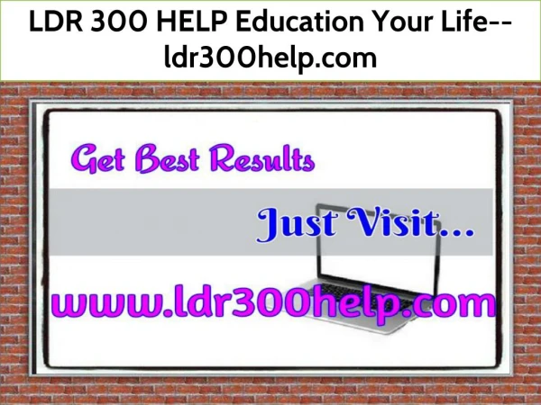 LDR 300 HELP Education Your Life--ldr300help.com