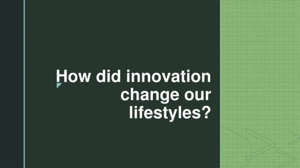 How Did Innovation Change Our Lifestyles? - Leigh Barker West Pennant Hills