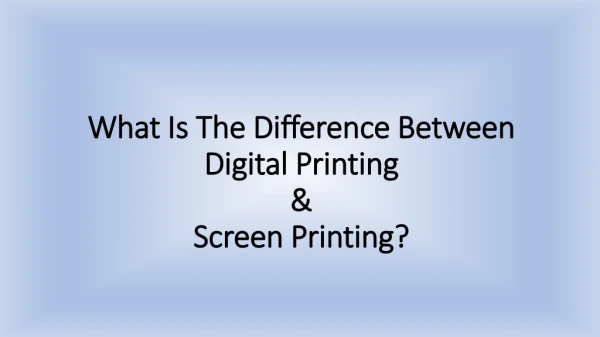 What Is The Difference Between Digital Printing And Screen Printing?