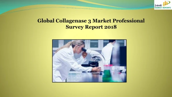 Global Collagenase 3 Market Professional Survey Report 2018