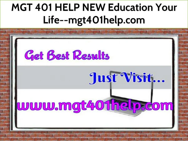 MGT 401 HELP NEW Education Your Life--mgt401help.com