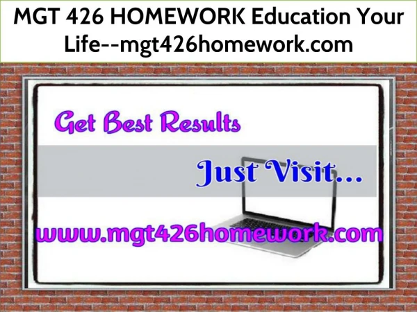 MGT 426 HOMEWORK Education Your Life--mgt426homework.com