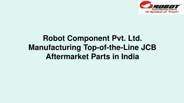 Robot Component Pvt. Ltd. Manufacturing Top-of-the-Line JCB Aftermarket Parts in India